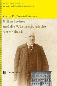 Produktbild Kilian Steiner und die Württembergische Vereinsbank (Deutsch, Otto K. Deutelmoser, 2004)