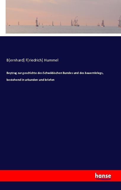Produktbild Beitrag zur Geschichte des Schwäbischen Bundes und des Bauernkriegs (Deutsch, Bernhard Fr. Hummel, 2016)