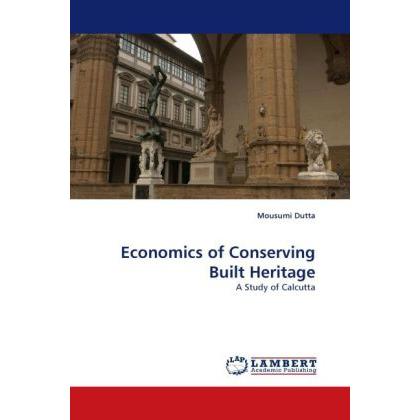 Economics of Conserving Built Heritage, Fachbücher von Mousumi Dutta