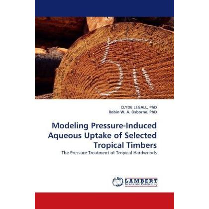 Modeling Pressure-Induced Aqueous Uptake of Selected Tropical Timbers, Fachbücher