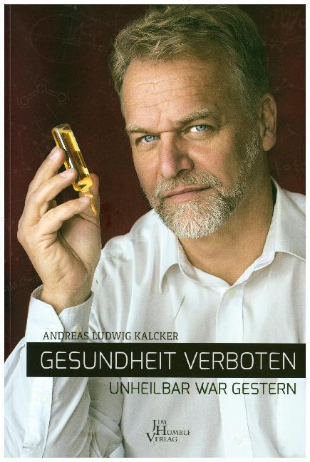 Gesundheit verboten - unheilbar war gestern (Deutsch, Andreas Kalcker, 2017)