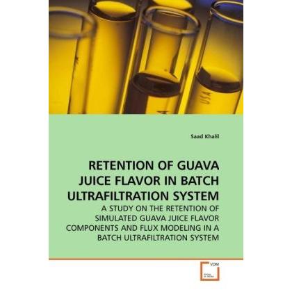 Retention Of Guava Juice Flavor In Batch Ultrafiltration System, Fachbücher von Saad Khalil