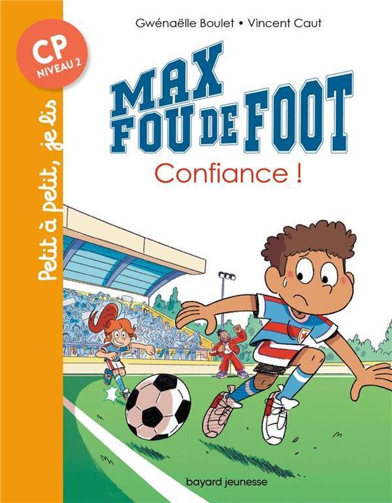 Bayard Jeunesse Max fou de foot : CP niveau 2 (Französisch, Caut Vincent, Boulet Gwenaëlle, 2022)