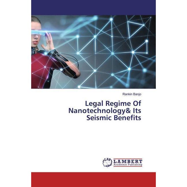 Legal Regime Of Nanotechnology& Its Seismic Benefits, Fachbücher von Rankin Banjo