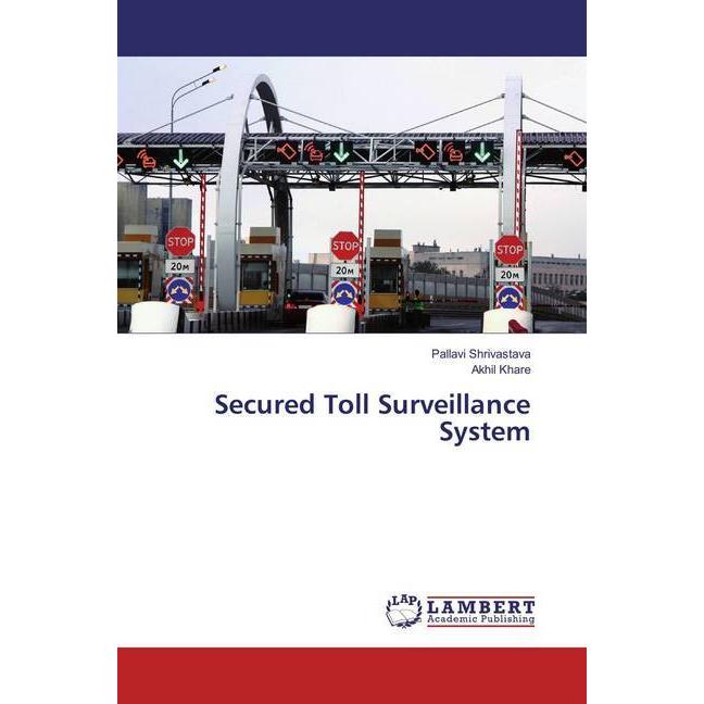 Secured Toll Surveillance System, Fachbücher von Akhil Khare, Pallavi Shrivastava