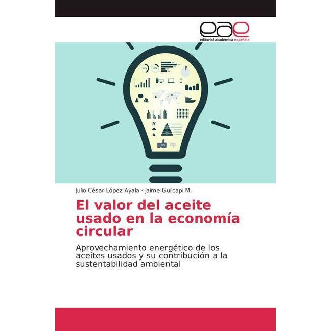 El valor del aceite usado en la economía circular, Fachbücher von Jaime Guilcapi M., Julio César López Ayala