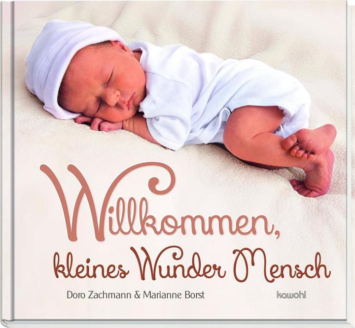 Produktbild Willkommen, kleines Wunder Mensch (Deutsch, Doro Zachmann, Marianne Borst, 2018)