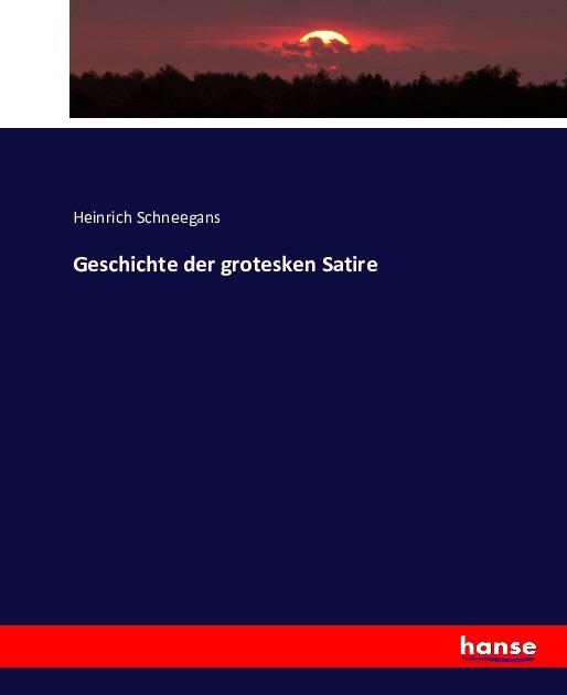 Actual product image Geschichte der grotesken Satire (Heinrich Schneegans, 2016)