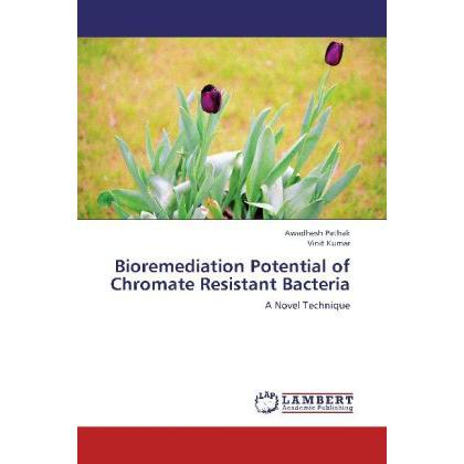 Bioremediation Potential of Chromate Resistant Bacteria, Fachbücher von Vinit Kumar, Awadhesh Pathak