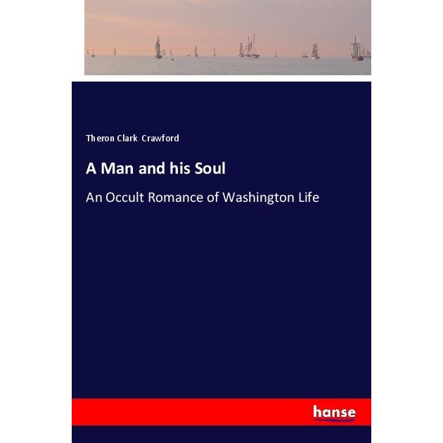 A Man and his Soul, Belletristik von Theron Clark Crawford