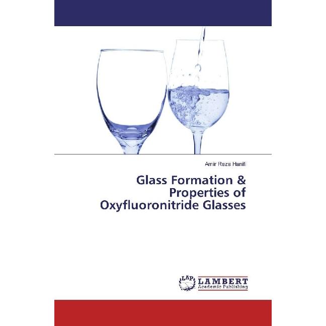 Glass Formation & Properties of Oxyfluoronitride Glasses, Fachbücher von Amir Reza Hanifi