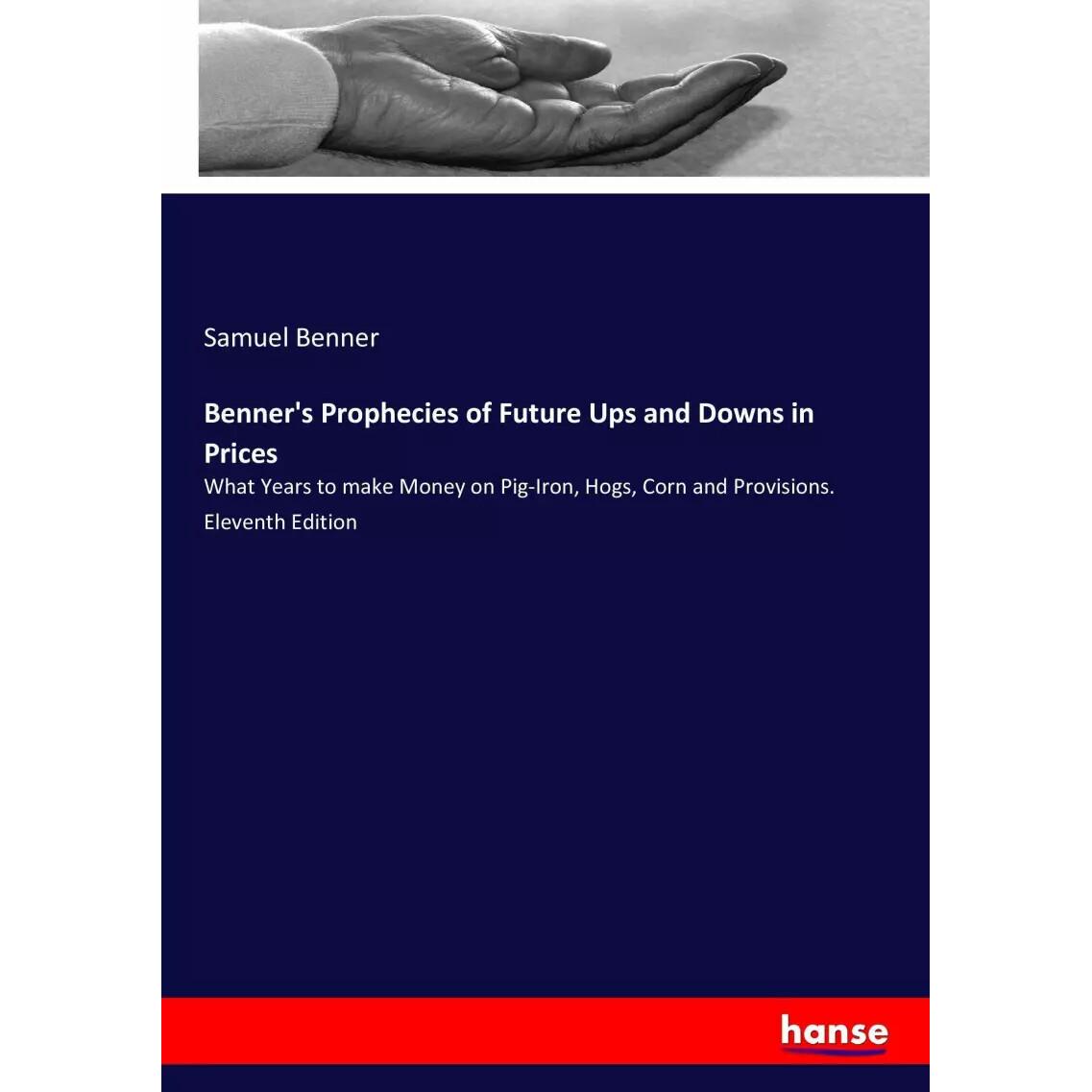 Benner's Prophecies of Future Ups and Downs in Prices, Ratgeber von Samuel Benner