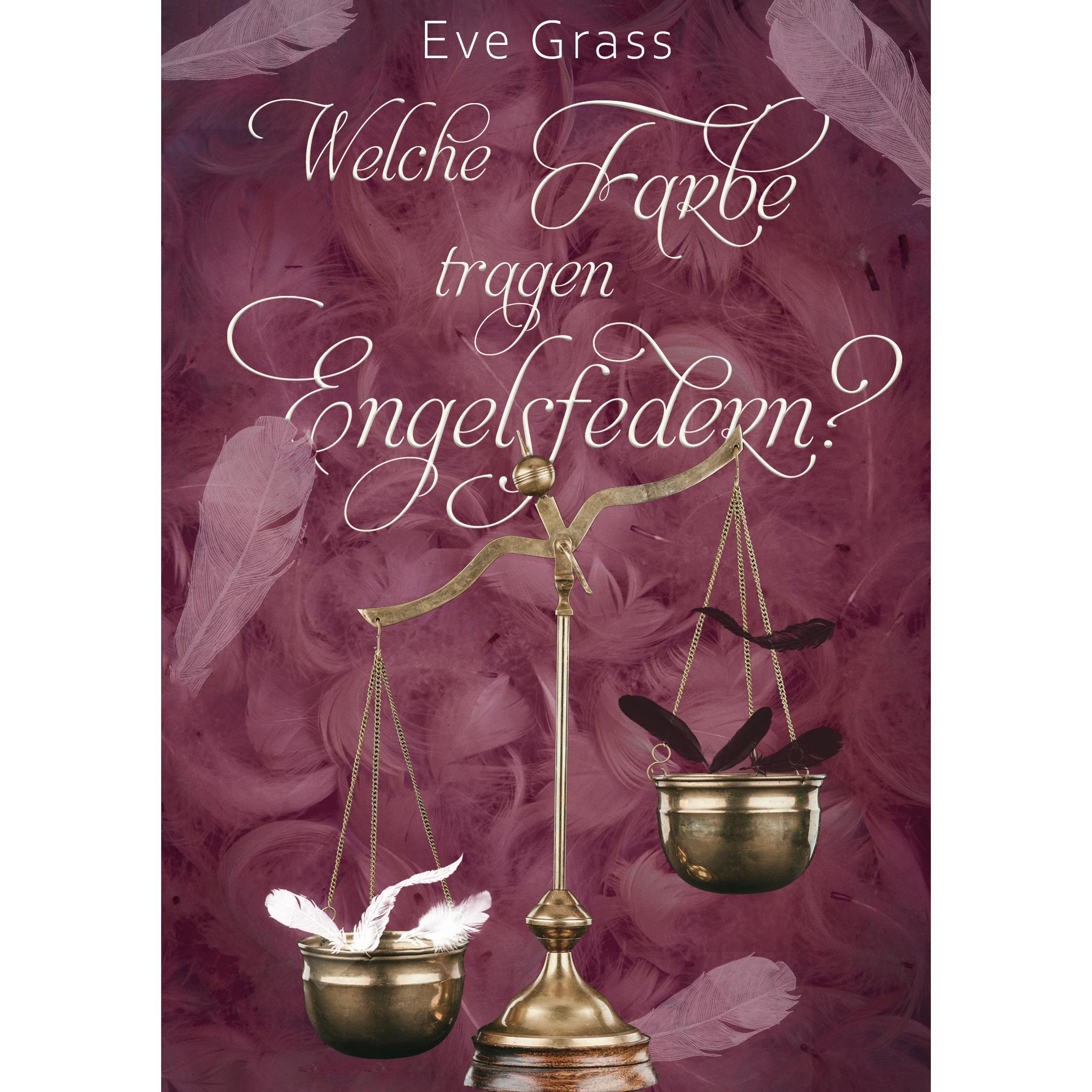 Welche Farbe tragen Engelsfedern?, Belletristik von Eve Grass