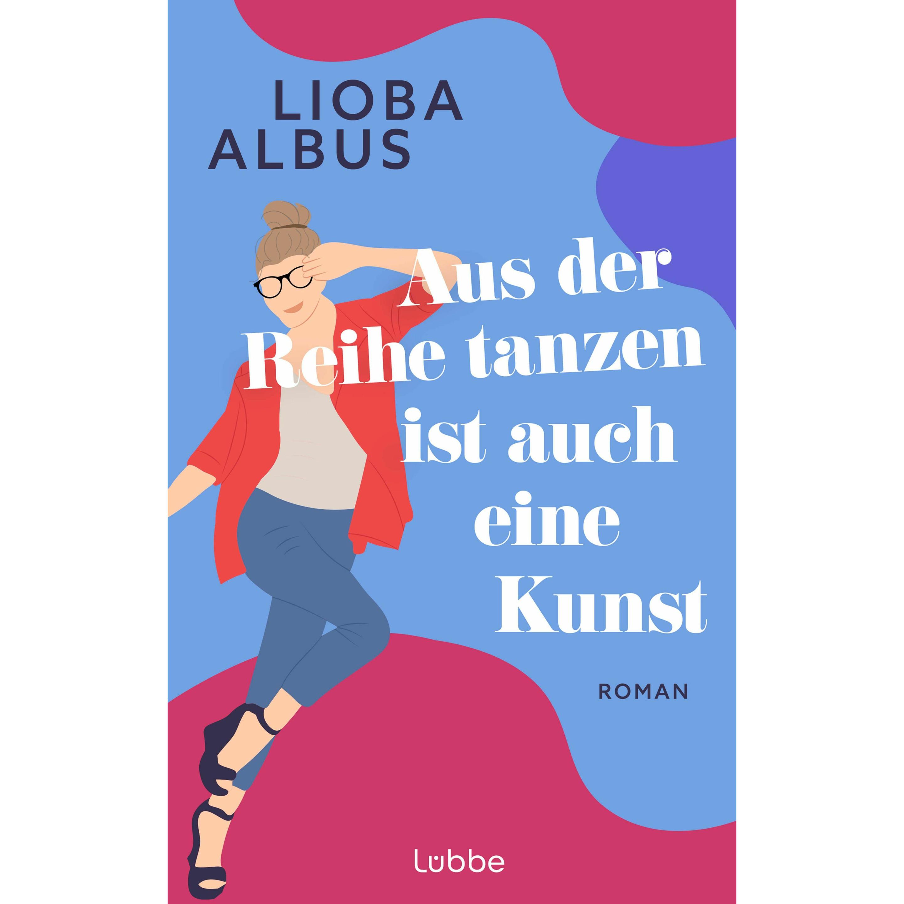 Aus der Reihe tanzen ist auch eine Kunst, Belletristik von Lioba Albus