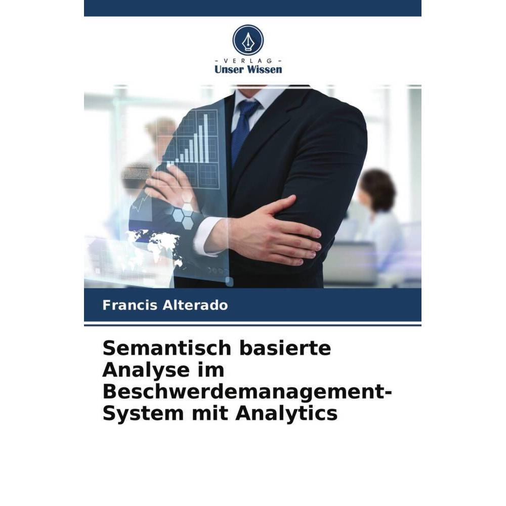 Semantisch basierte Analyse im Beschwerdemanagement-System mit Analytics, Fachbücher von Francis Alterado