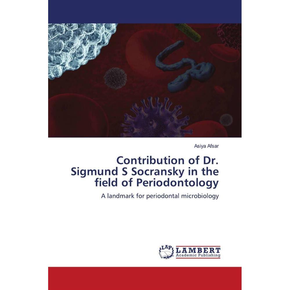 Contribution of Dr. Sigmund S Socransky in the field of Periodontology, Fachbücher von Asiya Afsar