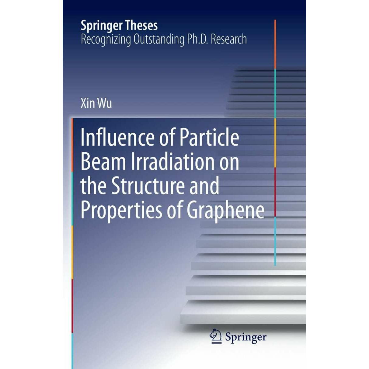 Influence of Particle Beam Irradiation on the Structure and Properties of Graphene, Fachbücher von Xin Wu
