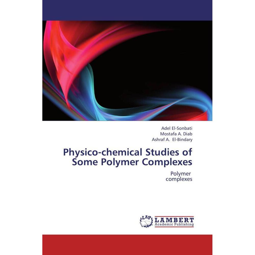 Physico-chemical Studies of Some Polymer Complexes, Fachbücher von Adel El-Sonbati, Ashraf A. El-Bindary, Mostafa A. Dia...