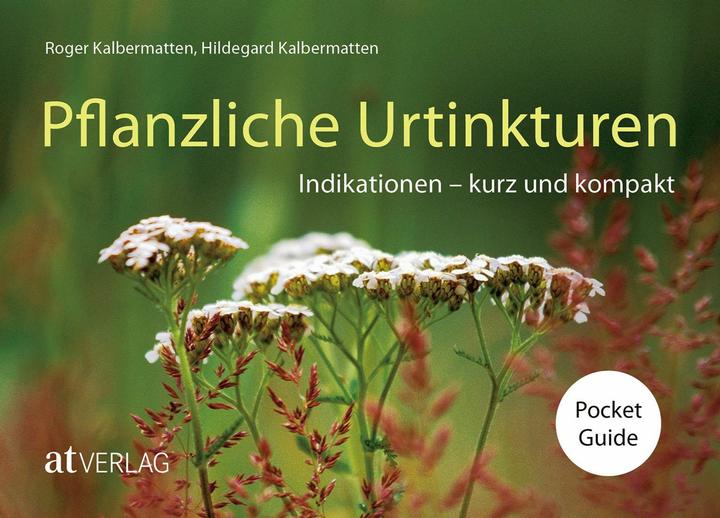 Produktbild Pflanzliche Urtinkturen Pocket Guide (Deutsch, Hildegard Kalbermatten, Dr. Roger Kalbermatten, 2025)