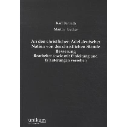 An den christlichen Adel deutscher Nation von des christlichen Stande Besserung, Sachbücher von Karl Benrath