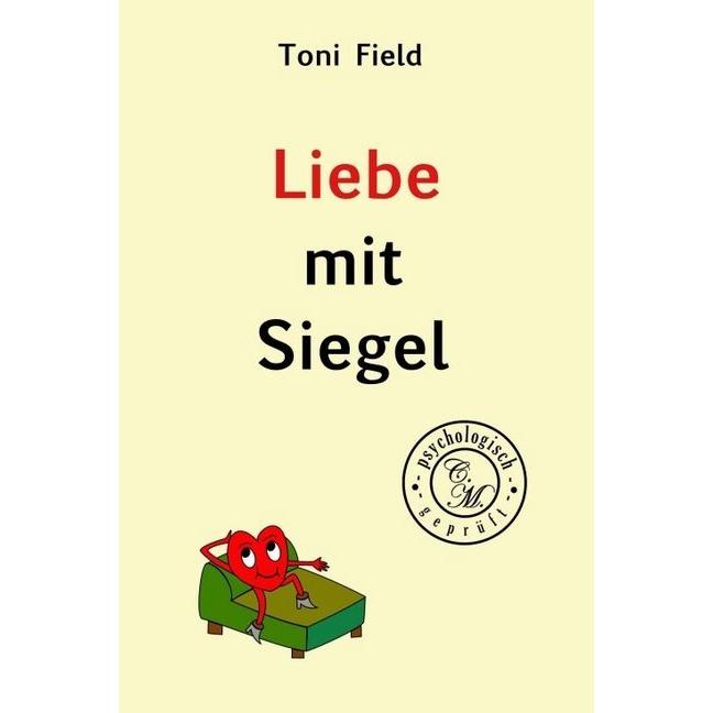 Liebe mit Siegel, Belletristik von Toni Field
