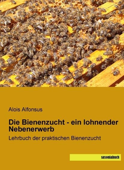 Produktbild Die Bienenzucht - ein lohnender Nebenerwerb (Deutsch, Alois Alfonsus, 2015)