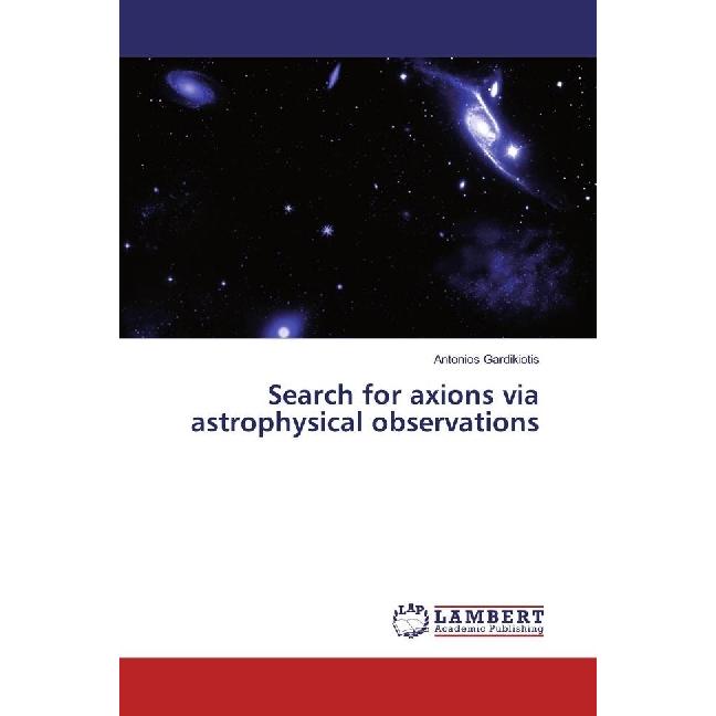 Search for axions via astrophysical observations, Fachbücher von Antonios Gardikiotis