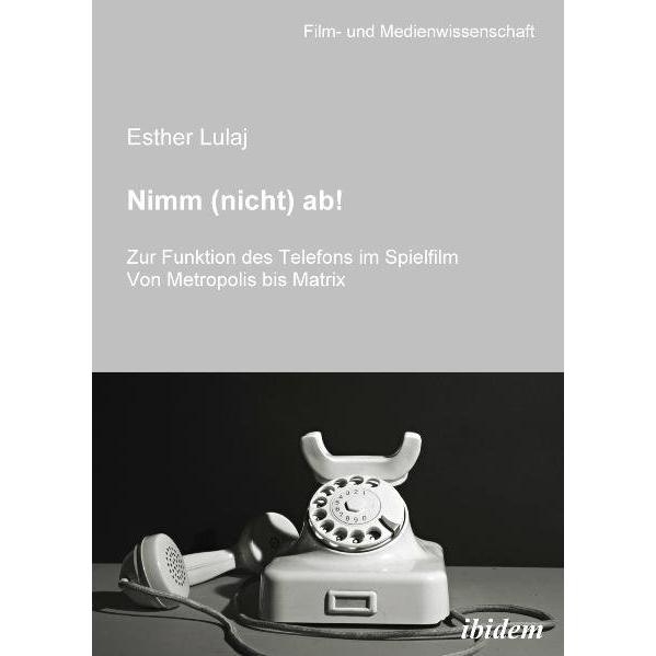 Nimm (nicht) ab! Zur Funktion des Telefons im Spielfilm, Sachbücher