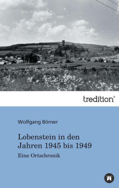 Produktbild Lobenstein in den Jahren 1945 bis 1949 (Deutsch, Wolfgang Börner, 2011)