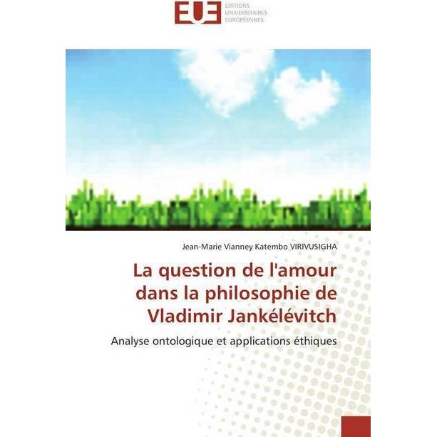 La question de l'amour dans la philosophie de Vladimir Jankélévitch, Sachbücher von Jean-Marie Vianney Katembo VIRIVUSIG...