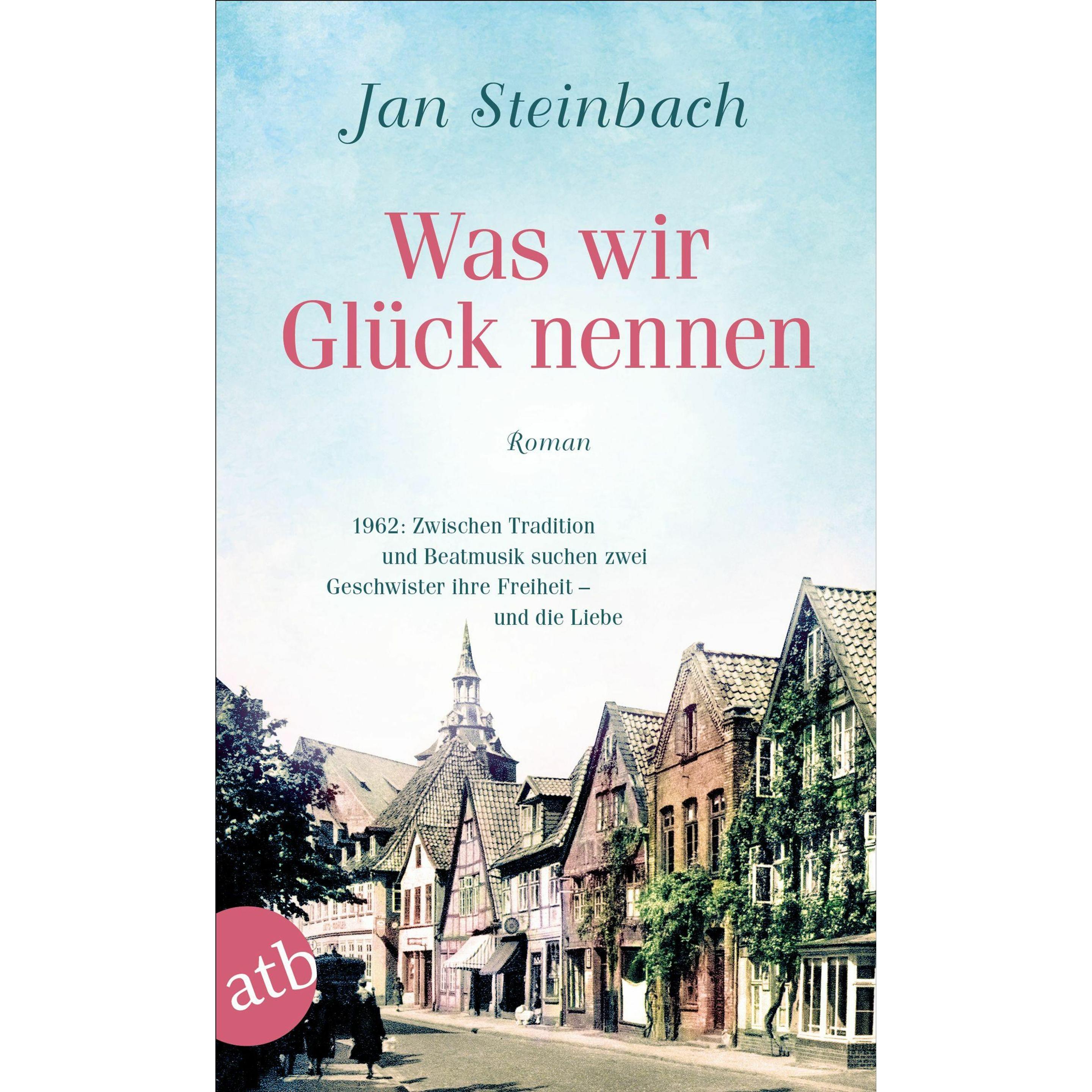 Was wir Glück nennen, Belletristik von Jan Steinbach
