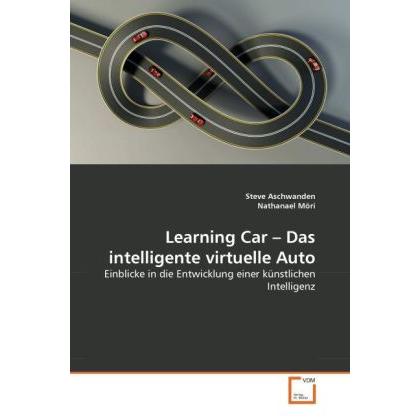 Learning Car - Das intelligente virtuelle Auto, Fachbücher von Nathanael Möri, Steve Aschwanden