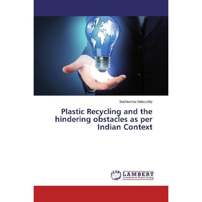 Plastic Recycling and the hindering obstacles as per Indian Context, Fachbücher von Suchismita Satapathy