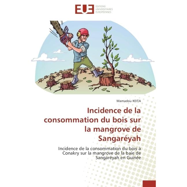 Incidence de la consommation du bois sur la mangrove de Sangaréyah, Fachbücher von Mamadou Keita