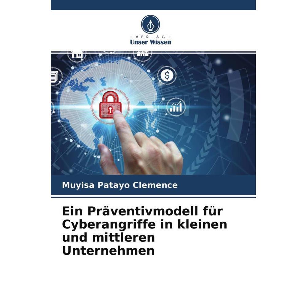 Ein Präventivmodell für Cyberangriffe in kleinen und mittleren Unternehmen, Fachbücher von Muyisa Patayo Clemence