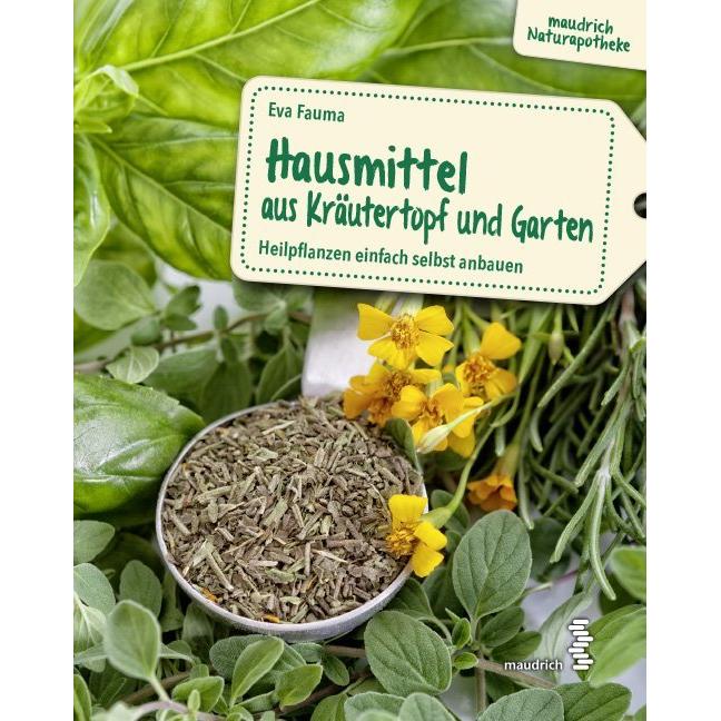 Hausmittel aus Kräutertopf & Garten, Ratgeber von Eva Fauma