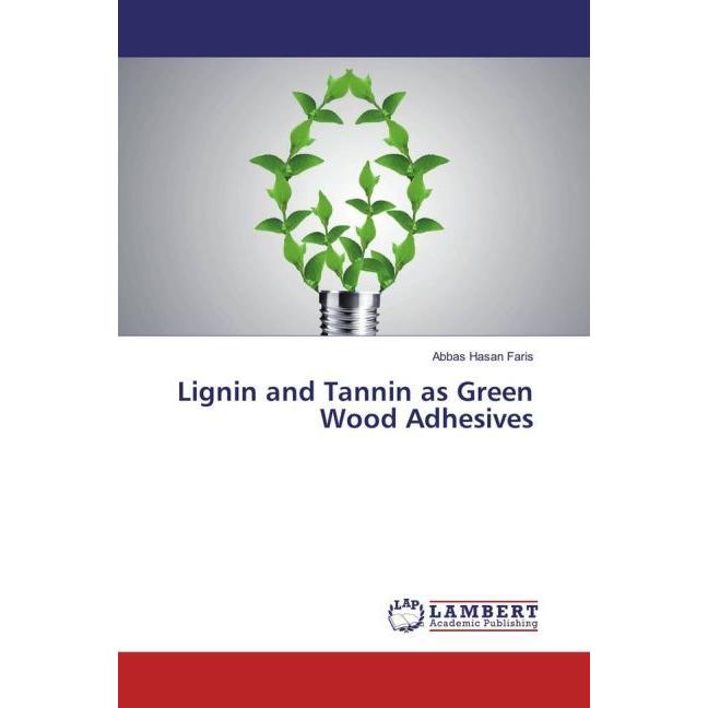 Lignin and Tannin as Green Wood Adhesives, Fachbücher von Abbas Hasan Faris