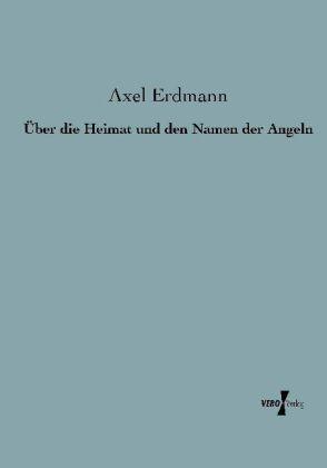 Produktbild Über die Heimat und den Namen der Angeln (Deutsch, Axel Erdmann, 2013)