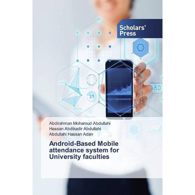 Android-Based Mobile attendance system for University faculties, Fachbücher von Hassan Abdikadir Abdullahi, Abdirahman M...
