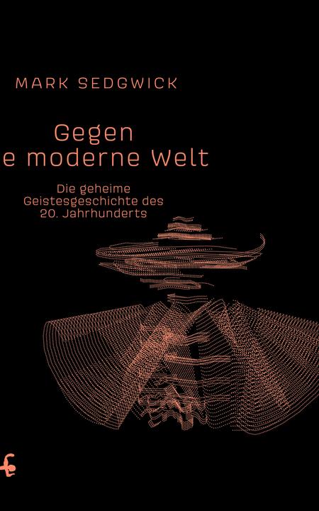 Produktbild Gegen die moderne Welt (Deutsch, Mark J. Sedgwick, 2019)