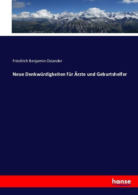 Produktbild Neue Denkwürdigkeiten für Ärzte und Geburtshelfer (Deutsch, Friedrich Benjamin Osiander, 2016)