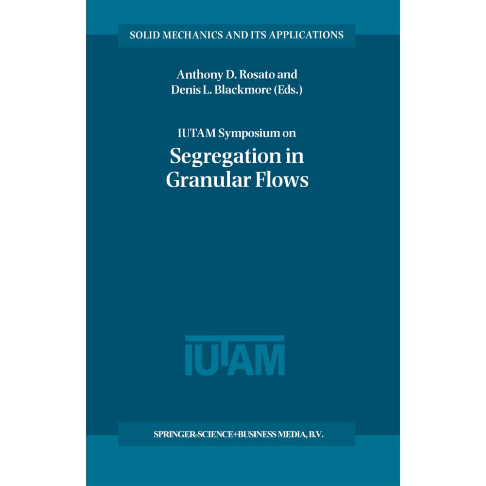 IUTAM Symposium on Segregation in Granular Flows, Fachbücher von Anthony D. Rosato, Denis L. Blackmore