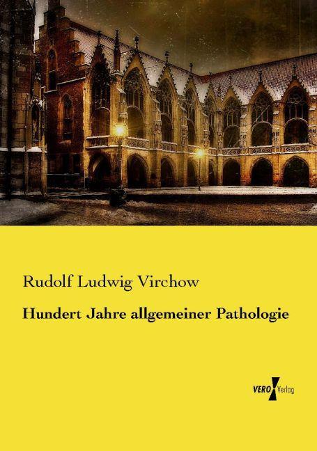 Produktbild Hundert Jahre allgemeiner Pathologie (Rudolf Ludwig Virchow, 2015)