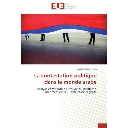 La contestation politique dans le monde arabe, Fachbücher von Louis Terence Frejus