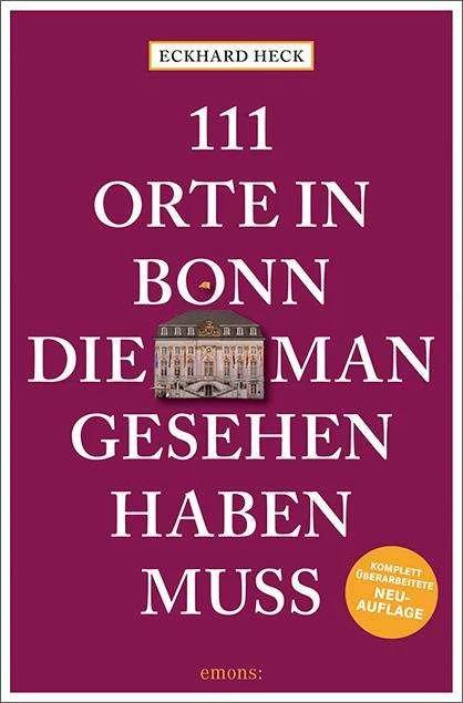 111 Orte in Bonn, die man gesehen haben muss (Allemand, Eckhard Heck, 2022)
