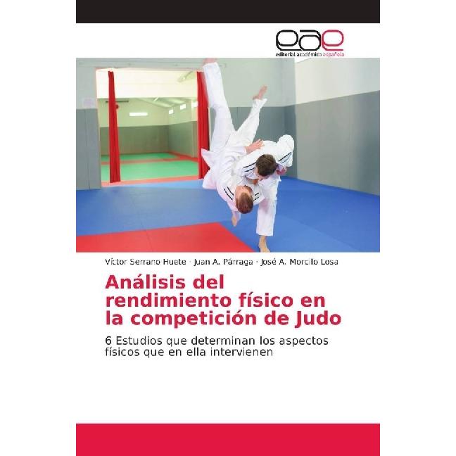 Análisis del rendimiento físico en la competición de Judo, Ratgeber von Juan A. Párraga, Víctor Serrano Huete, José A. M...