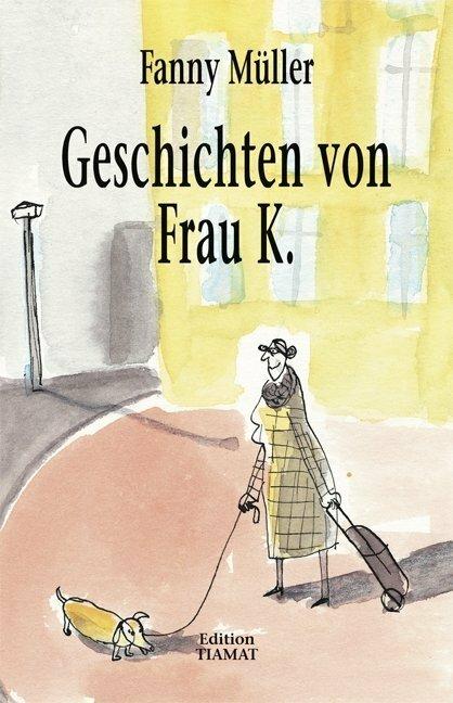 Produktbild Geschichten von Frau K (Deutsch, Fanny Müller, Klaus Bittermann, 2016)