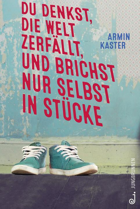 Produktbild Du denkst, die Welt zerfällt, und brichst nur selbst in Stücke (Deutsch, Armin Kaster, 2018)