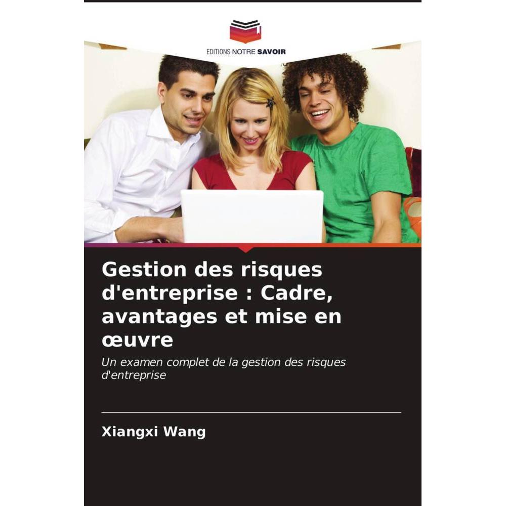 Gestion des risques d'entreprise : Cadre, avantages et mise en oeuvre, Fachbücher von Xiangxi Wang