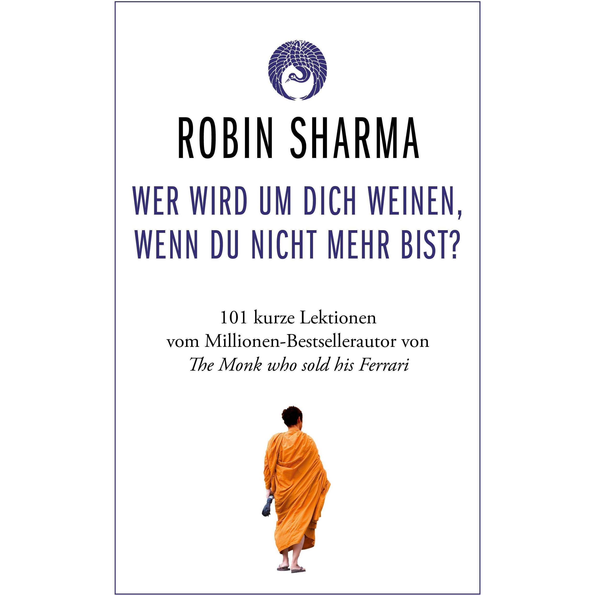 Wer wird um dich weinen, wenn du nicht mehr bist?, Ratgeber von Robin Sharma, Hans Freundl